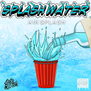 SPLASH WATER (Explicit)