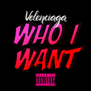 Who I Want (Explicit)