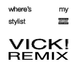 WHERES.MY.STYLIST? (feat. VICK!) (REMIX|Explicit)