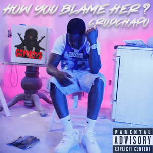 How You Blame Her? (Explicit)