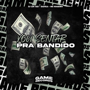 Vou Sentar Pra Bandido (Explicit)