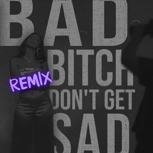 bad ***** don't get sad (remix) [Explicit]