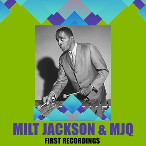 Milt Jackson & MJQ / First Recordings