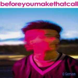 Before You Make That Call (Explicit)