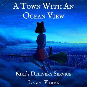 A Town With an Ocean View (From Kiki's Delivery Service)