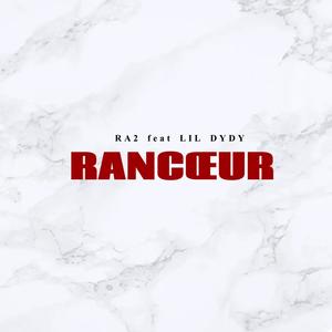 Rancœur (feat. Lil Dydy) (Explicit)