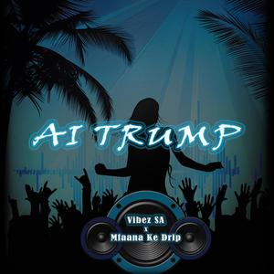 AI Trump (feat. Mfaana Ke Drip)