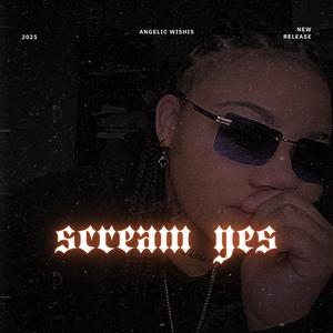Scream Yes (Explicit)