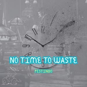 No Time To Wa$te
