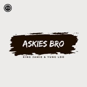 Askies Bro (King Jamie & Yung LDO) (Explicit)