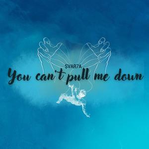 You can't pull me down