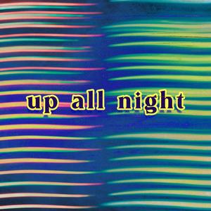 Up all  Night