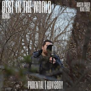 Best in the World (feat. Austin Sauer & King Cxge) (Remix|Explicit)
