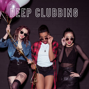 Deep Clubbing: House Dance Beats, Party Set, Summer Tunes 2020