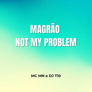 MAGRÃO - NOT MY PROBLEM (feat. DJ T10|Explicit)