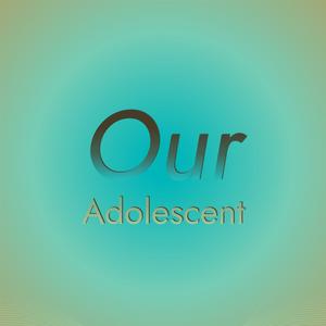 Our Adolescent