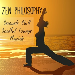 Zen Philosophy - Sensuele Chill Soulful Lounge Muziek voor Ontspannen Workout Oefeningen en Welzijn