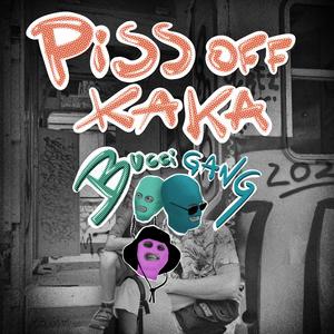 Piss Off Kaka (Explicit)