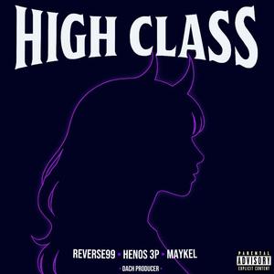 HIGH CLASS (feat. Reverse99., Maykel & DACH) (Explicit)
