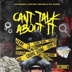 Can't talk about it (feat. Fay Gleezy & EastWay Santana)