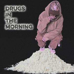 Drugs In The Morning (Explicit)