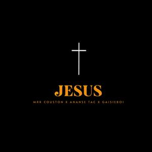 Jesus (feat. Ananse TAC & GaisieBoi)