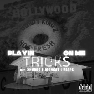 Playin Tricks on Me (feat. Xhubbs, Jooncat & Reaps) (Explicit)