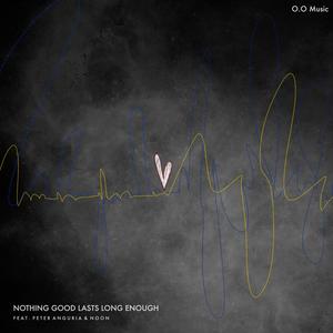 Nothing Good Lasts Long Enough (feat. Peter Anguria & Noon) (Pilot Version)