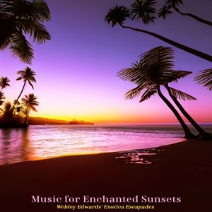 Music for Enchanted Sunsets - Webley Edwards' Exotica Escapades