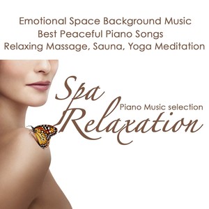 Spa Relaxation Piano Music Selection - Emotional Space Background Music, Best Peaceful Piano Songs 4 Relaxing Massage, Sauna & Yoga Meditation