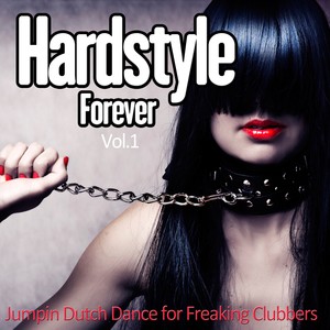 Hardstyle Forever, Vol. 1 -Jumpin Dutch Dance for Freaking Clubbers (Explicit)