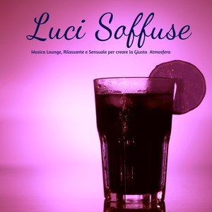 Luci Soffuse - Musica Lounge, Rilassante e Sensuale per creare la Giusta Atmosfera