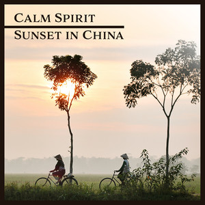 Calm Spirit: Sunset in China, Zen Meditation, Asian Ambient, Inner Bliss, Yoga Nidra, Soothing Evening Atmosphere