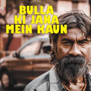 Bulla Ki Jana Mein Kaun