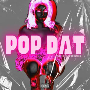 POP DAT (feat. RONDADON) [Explicit]