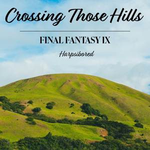 Crossing Those Hills (From "Final Fantasy IX")