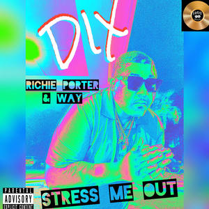 Stress Me Out (feat. Richie Porter & Weird Ash Yankabytch) [Explicit]