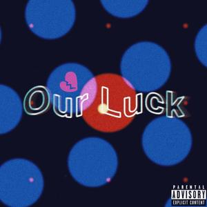 Our Luck (Explicit)