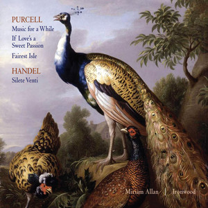 Purcell: Music For A While, If Love's A Sweet Passion, Fairest Isle; Handel: Silete Venti