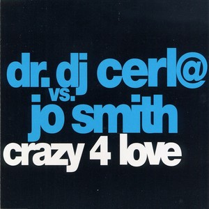 Crazy 4 Love (Dr Dj Cerla Vs. Jo Smith)