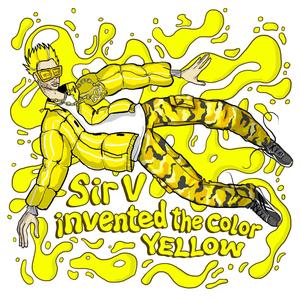 Sir V Invented the Color Yellow (Explicit)