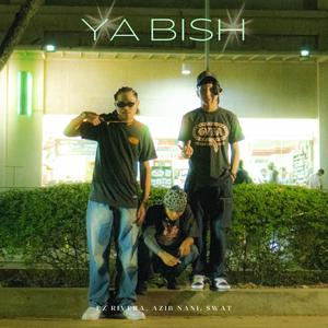 YA BISH! (feat. Ez Rivera, AZIBNANI & $wat) (Explicit)