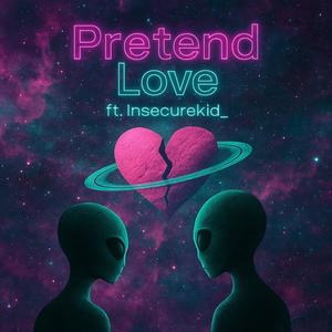 Pretend Love (feat. Insecurekid_)