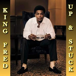 King Fred - UP AND STUCK