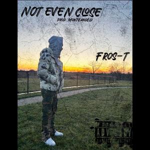 Not Even Close (Explicit)