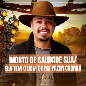 Morto de saudade sua/ Ela tem o dom de me fazer chorar