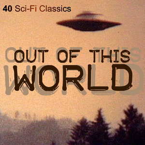 Out of This World - 40 Sci-Fi Classics