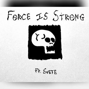 Force Is Strong (feat. Svete) [Explicit]