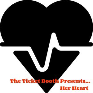 The Ticket Booth Presents... Her Heart