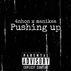 Pushing up (4nhon x manikea) [Explicit]